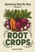 Gardening Step-By-Step: Volume 6: Root Crops