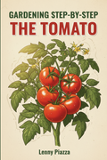 Gardening Step-By-Step: Volume 1: The Tomato