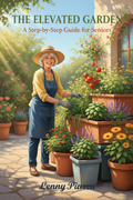 The Elevated Garden: A Step-by-Step Guide for Seniors