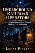 The Underground Railroad Operators: Civil Disobedience and the Birth of Modern Civil Rights Law