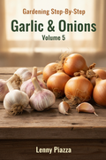 Gardening Step-By-Step: Volume 5: Garlic & Onions