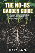 The No-BS Garden Guide: Cut Through the Internet Noise, Stop Wasting Money, and Master Real Plant Care.