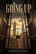 GOING UP:  How the Elevator Invented the Metropolis