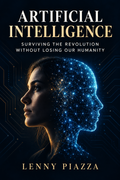 Artificial Intelligence: Surviving the Revolution Without Losing Our Humanity — book cover